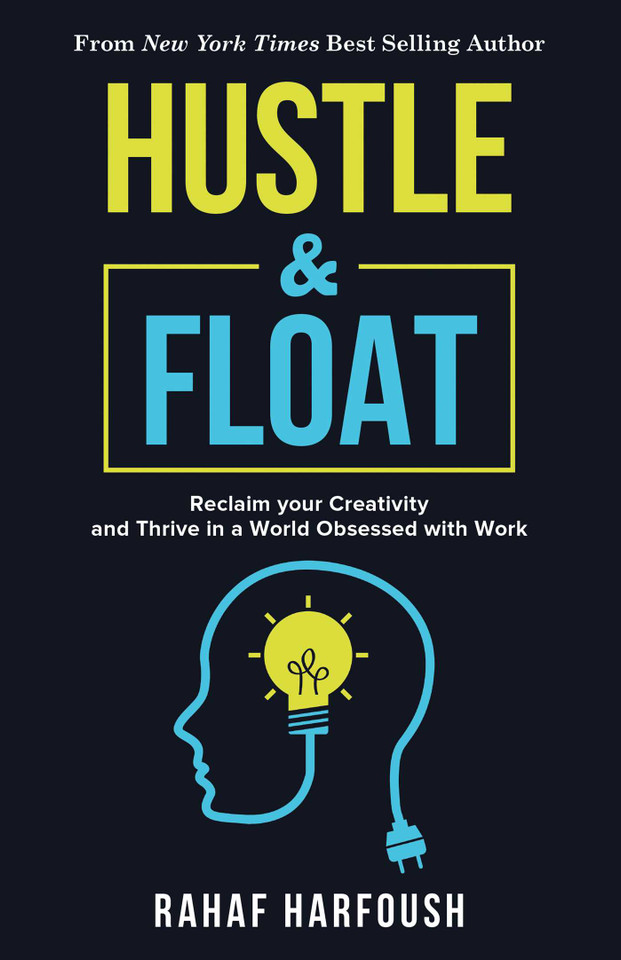 Hustle and Float: Reclaim Your Creativity and Thrive in a World Obsessed with Work book cover by Rahaf Harfoush