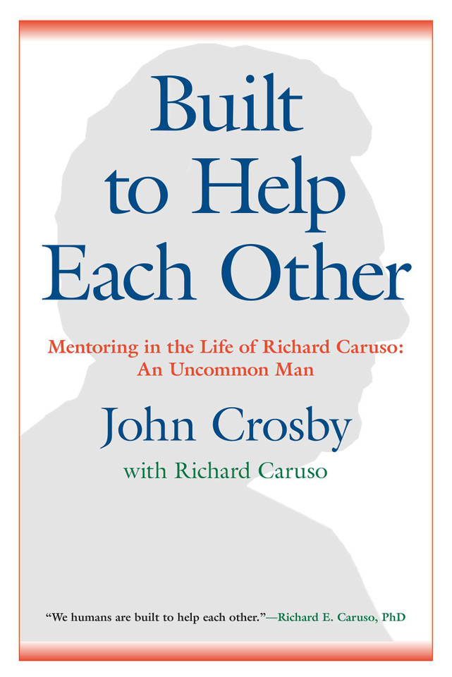 Built to Help Each Other: Mentoring in the Life of Richard Caruso: An Uncommon Man book cover by John C. Crosby
