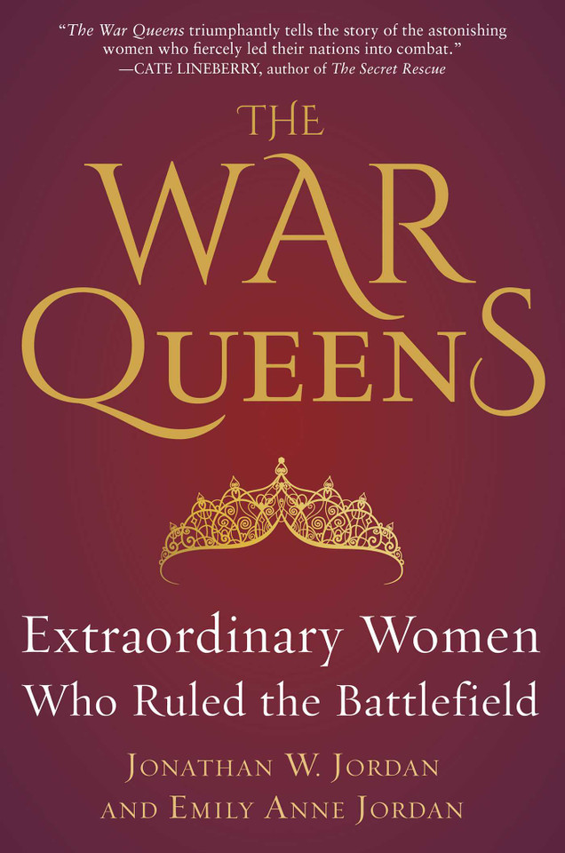 The War Queens: Extraordinary Women Who Ruled the Battlefield book cover by Jonathan W. Jordan, Emily Anne Jordan