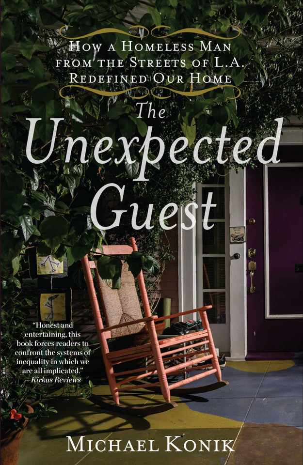 The Unexpected Guest: How a Homeless Man from the Streets of L.A. Redefined Our Home book cover by Michael Konik