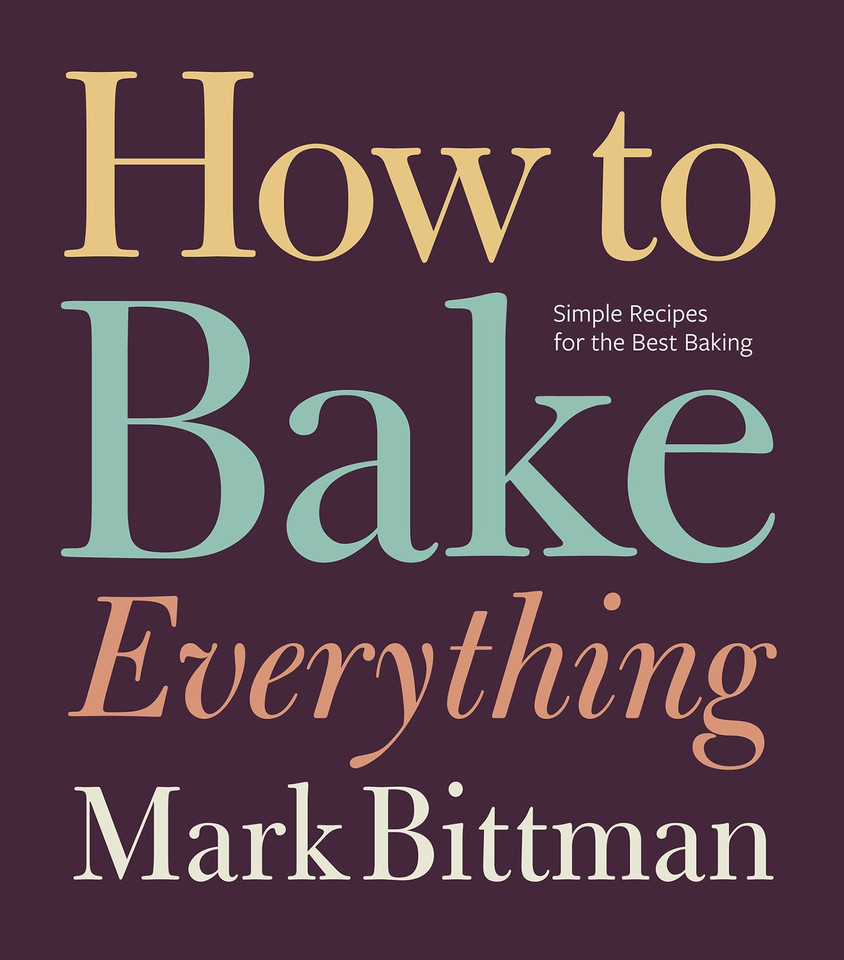 How To Bake Everything: Simple Recipes for the Best Baking: A Baking Recipe Cookbook (How to Cook Everything Series #7) book cover by Mark Bittman