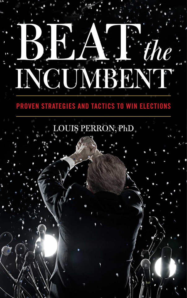 Beat the Incumbent: Proven Strategies and Tactics to Win Elections book cover by Louis Perron