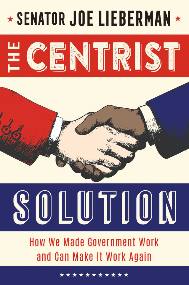 The Centrist Solution: How We Made Government Work and Can Make It Work Again book cover by Senator Joe Lieberman