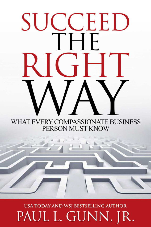 Succeed the Right Way: What Every Compassionate Business Person Must Know book cover by Paul L.  Gunn
