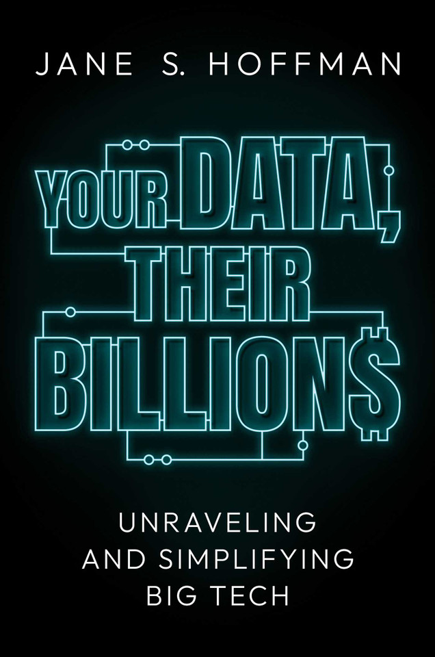Your Data, Their Billions: Unraveling and Simplifying Big Tech book cover by Jane S. Hoffman