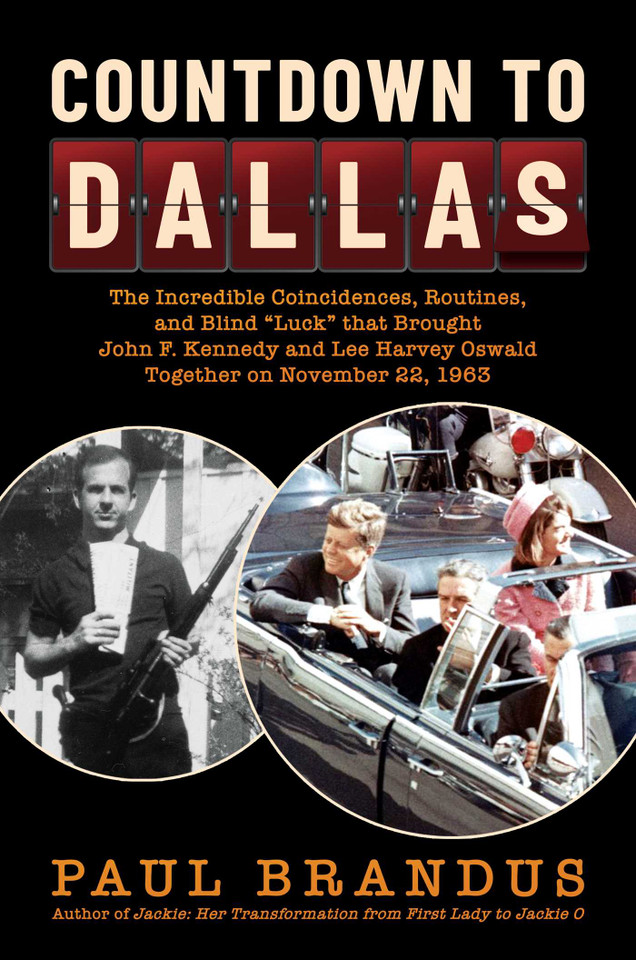 Countdown to Dallas: The Incredible Coincidences, Routines, and Blind "Luck" that Brought John F. Kennedy and Lee Harvey Oswald Together on November 22, 1963 book cover by Paul Brandus