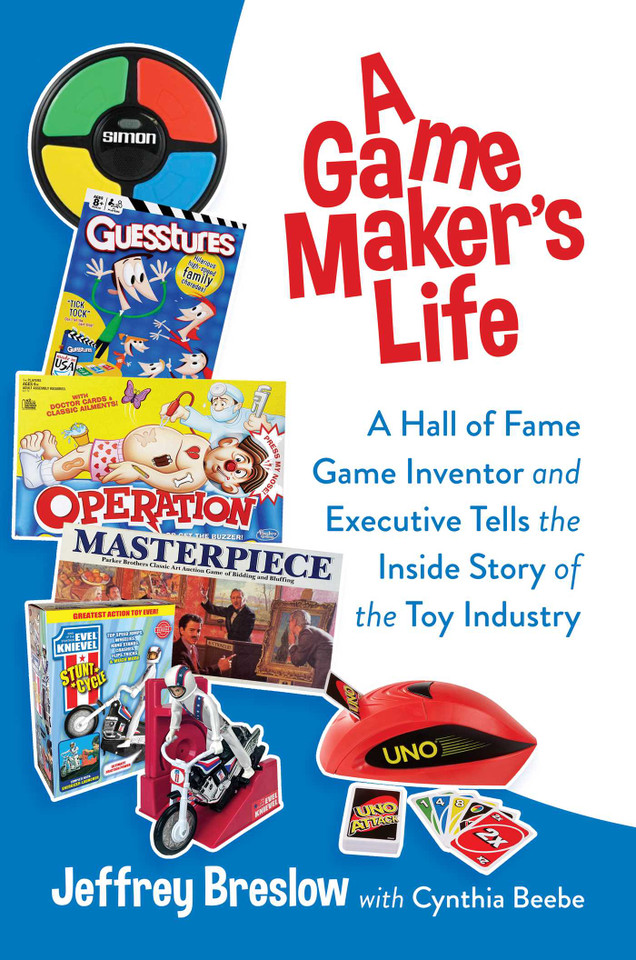 A Game Maker's Life: A Hall of Fame Game Inventor and Executive Tells the Inside Story of the Toy Industry book cover by Jeffrey Breslow