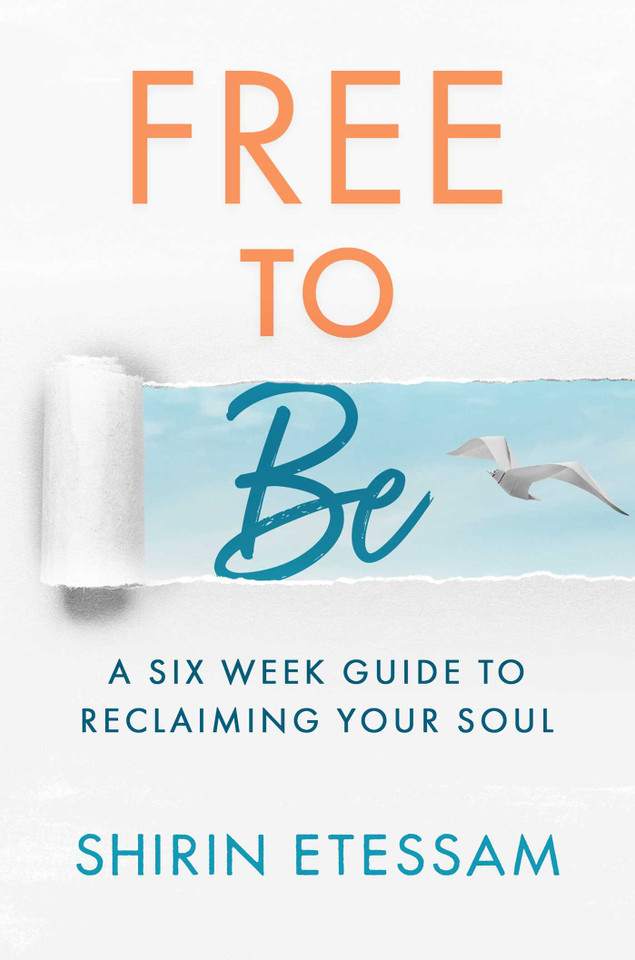 Free to Be: A Six-Week Guide to Reclaiming Your Soul book cover by Shirin Etessam