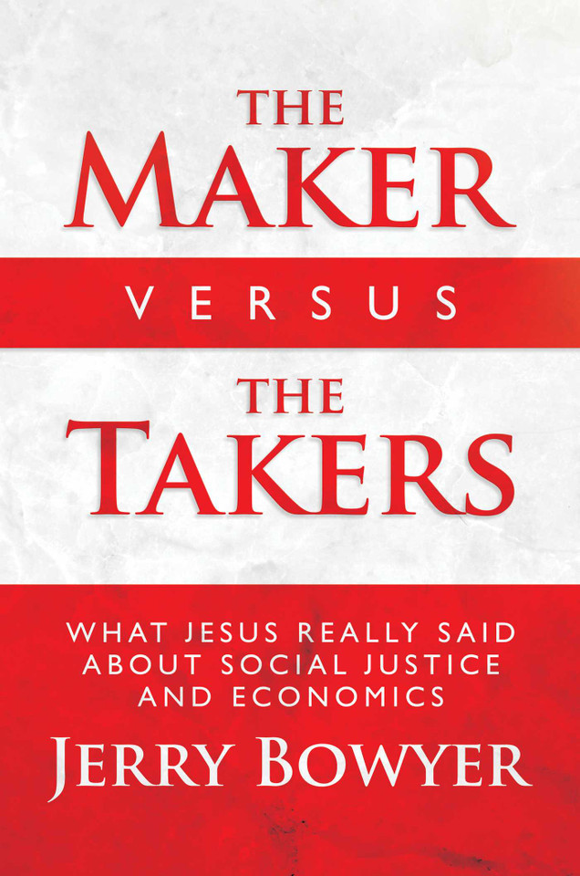 The Maker Versus the Takers: What Jesus Really Said About Social Justice and Economics book cover by Jerry Bowyer