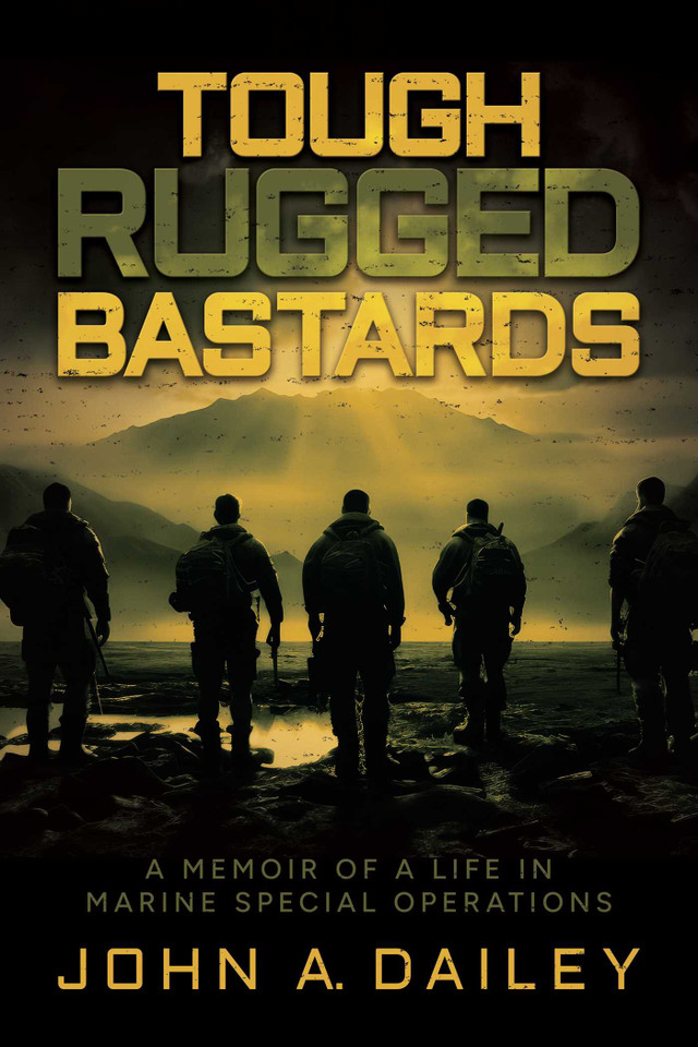 Tough Rugged Bastards: A Memoir of a Life in Marine Special Operations book cover by John A. Dailey
