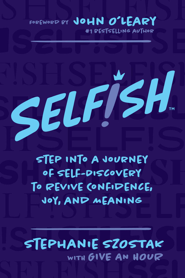 Selfish: Step Into a Journey of Self-Discovery to Revive Confidence, Joy, and Meaning book cover by Stephanie Szostak