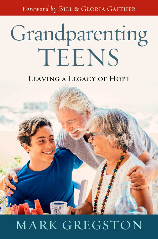 Grandparenting Teens: Leaving a Legacy of Hope book cover by Mark Gregston