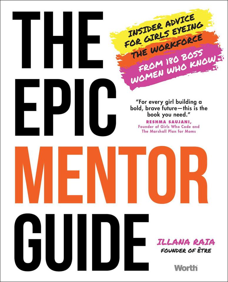 The Epic Mentor Guide: Insider Advice for Girls Eyeing the Workforce from 180 Boss Women Who Know book cover by Illana Raia