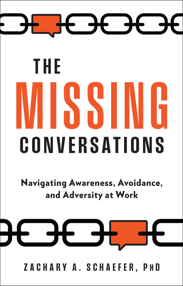 The Missing Conversations: Navigating Awareness, Avoidance, and Adversity at Work book cover by Zachary A. Schaefer