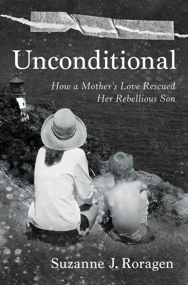 Unconditional: How a Mother's Love Rescued Her Rebellious Son book cover by Suzanne J. Roragen