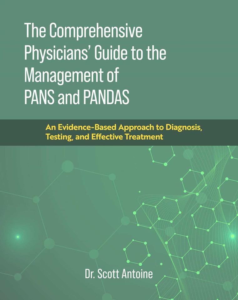 The Comprehensive Physicians' Guide to the Management of PANS and PANDAS: An Evidence-Based Approach to Diagnosis, Testing, and Effective Treatment book cover by Scott Antoine