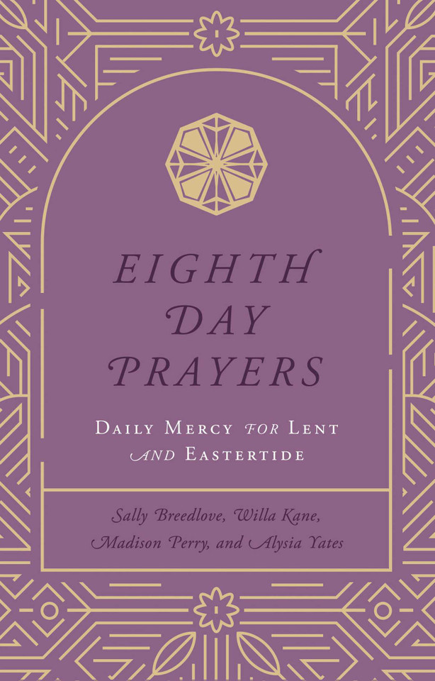 Eighth Day Prayers (Volume 2): Daily Mercy for Lent and Eastertide (Eighth Day Prayers) book cover by Willa Kane, Sally Breedlove, Madison Perry, Alysia Yates