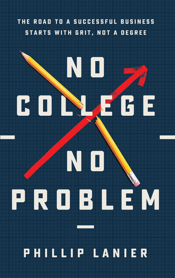 No College, No Problem: The Road to a Successful Business Starts with Grit, Not a Degree book cover by Phillip Lanier