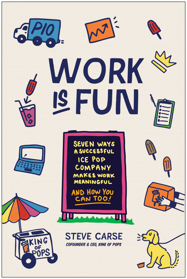 Work Is Fun: Seven Ways a Successful Ice Pop Company Makes Work Meaningful and How You Can Too book cover by Steve Carse