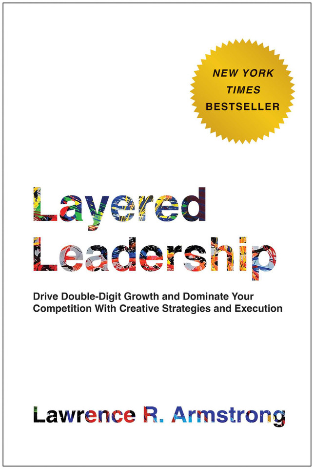 Layered Leadership: Drive Double-Digit Growth and Dominate Your Competition with Creative Strategies and Execution book cover by Lawrence R. Armstrong