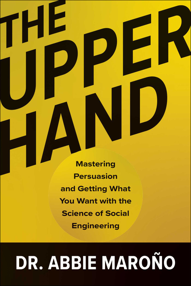 The Upper Hand: Mastering Persuasion and Getting What You Want with the Science of Social Engineering book cover by Abbie Maroño