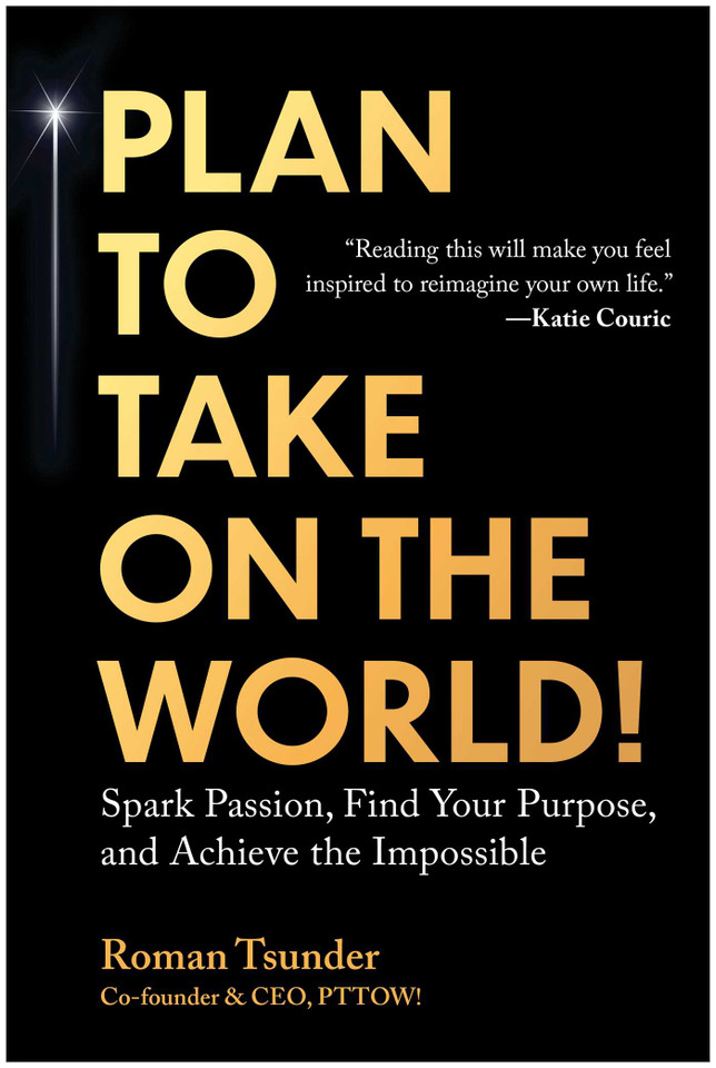 Plan to Take On the World!: Spark Passion, Find Your Purpose, and Achieve the Impossible book cover by Roman Tsunder
