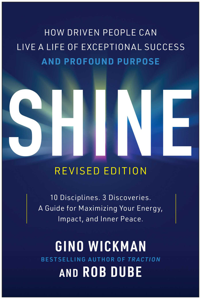 Shine, Revised Edition: How Driven People Can Live a Life of Exceptional Success and Profound Purpose book cover by Gino Wickman, Rob Dube