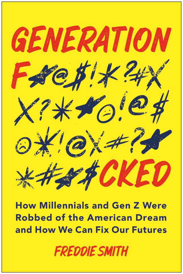 Generation F*cked: How Millennials and Gen Z Were Robbed of the American Dream and How We Can Fix Our Futures book cover by Freddie  Smith