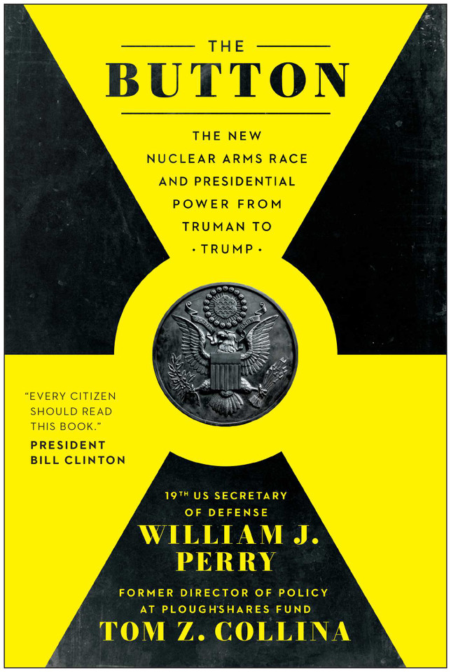 The Button: The New Nuclear Arms Race and Presidential Power from Truman to Trump book cover by William J. Perry, Tom Z. Collina