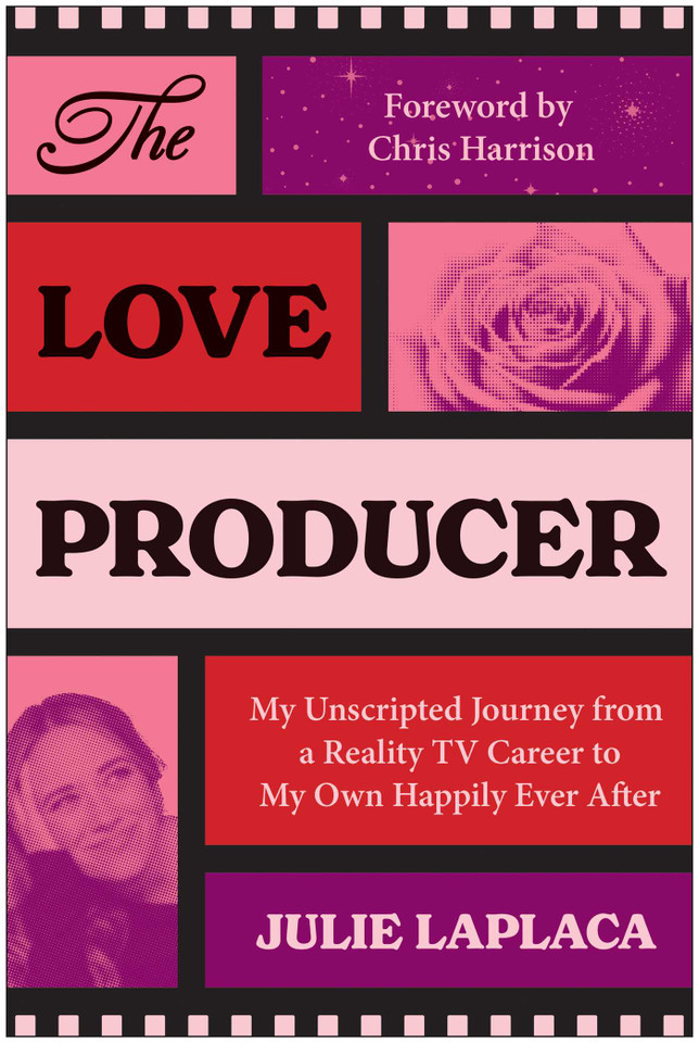 The Love Producer: My Unscripted Journey from a Reality TV Career to My Own Happily Ever After book cover by Julie LaPlaca
