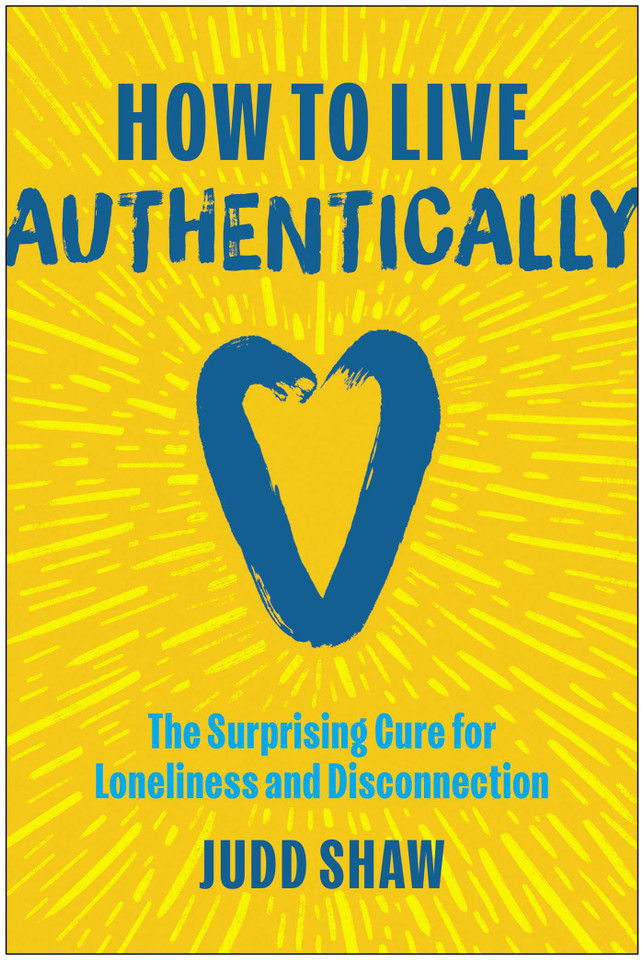 How to Live Authentically: The Surprising Cure for Loneliness and Disconnection book cover by Judd Shaw