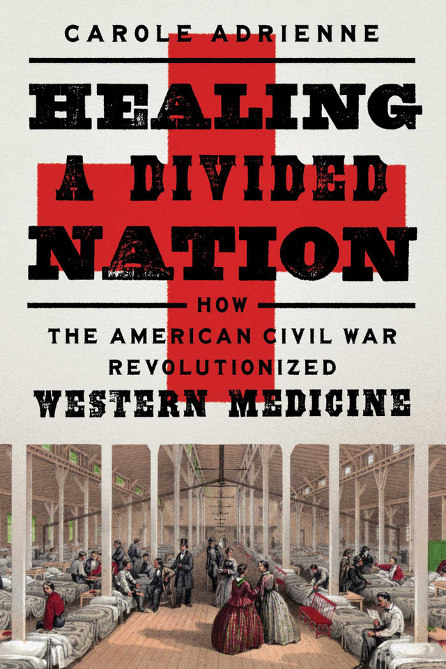 Healing a Divided Nation: How the American Civil War Revolutionized Western Medicine book cover by Carole Adrienne