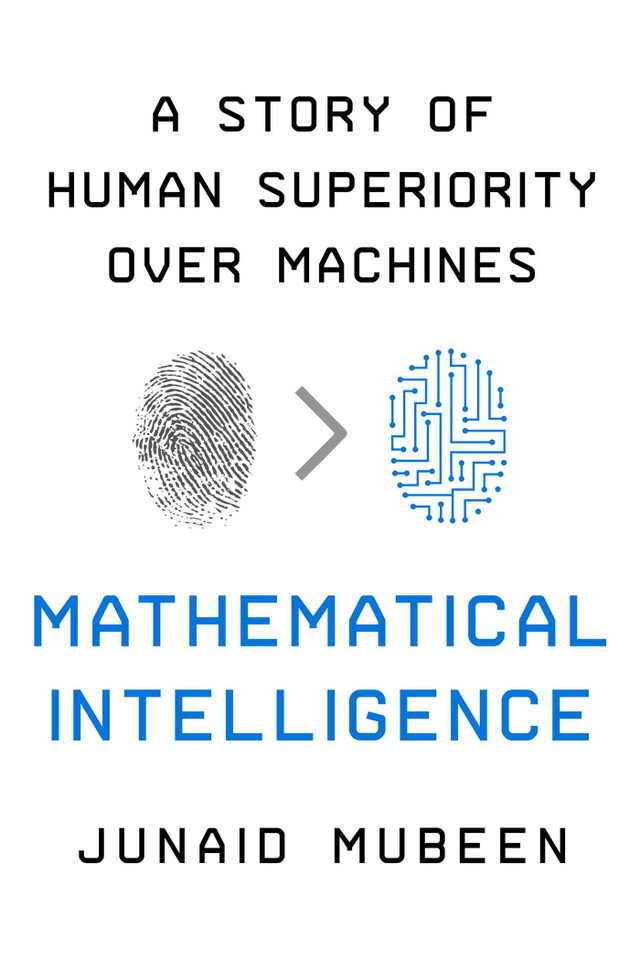 Mathematical Intelligence: A Story of Human Superiority Over Machines book cover by Junaid Mubeen