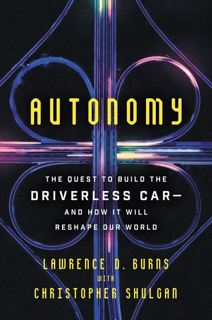 Autonomy: The Quest to Build the Driverless Car-And How It Will Reshape Our World book cover by Lawrence D. Burns, Christopher Shulgan