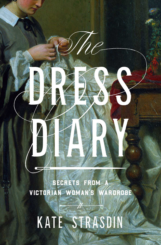The Dress Diary: Secrets from a Victorian Woman's Wardrobe book cover by Kate Strasdin