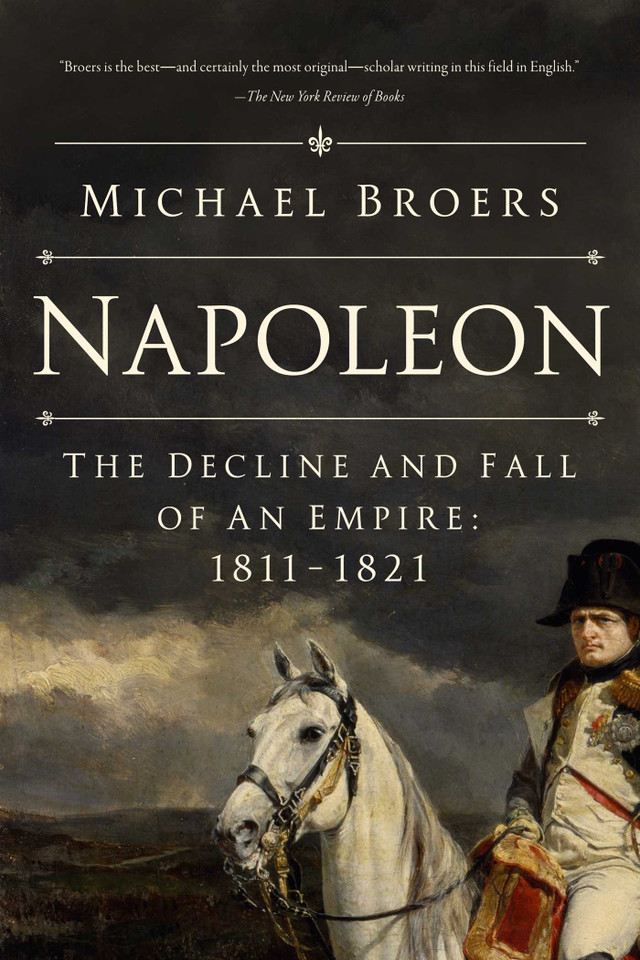 Napoleon: The Decline and Fall of an Empire: 1811-1821 book cover by Michael Broers