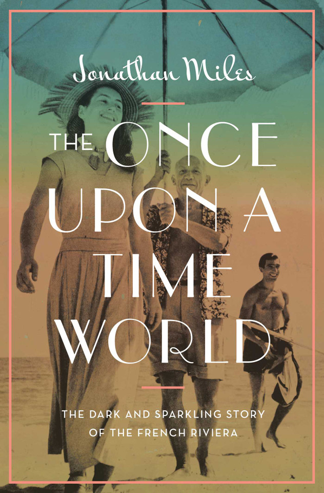 The Once Upon a Time World: The Dark and Sparkling Story of the French Riviera book cover by Jonathan Miles