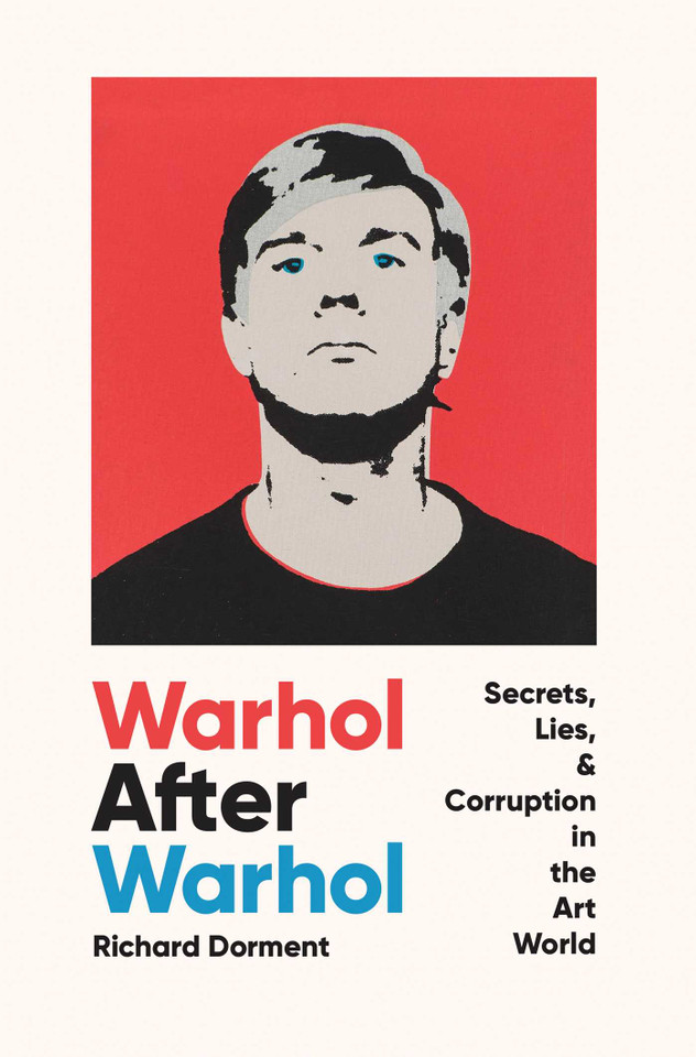 Warhol After Warhol: Secrets, Lies, & Corruption in the Art World book cover by Richard Dorment