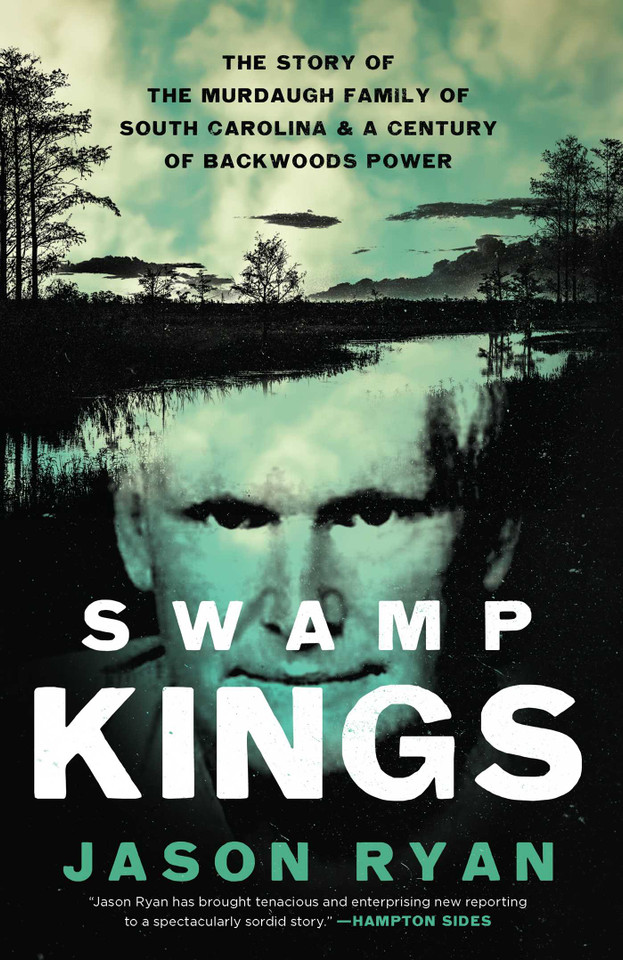 Swamp Kings: The Story of the Murdaugh Family of South Carolina and a Century of Backwoods Power book cover by Jason Ryan