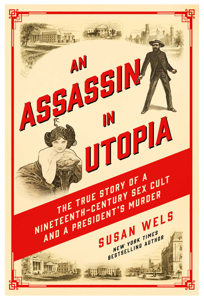 An Assassin in Utopia: The True Story of a Nineteenth-Century Sex Cult and a President's Murder book cover by Susan Wels