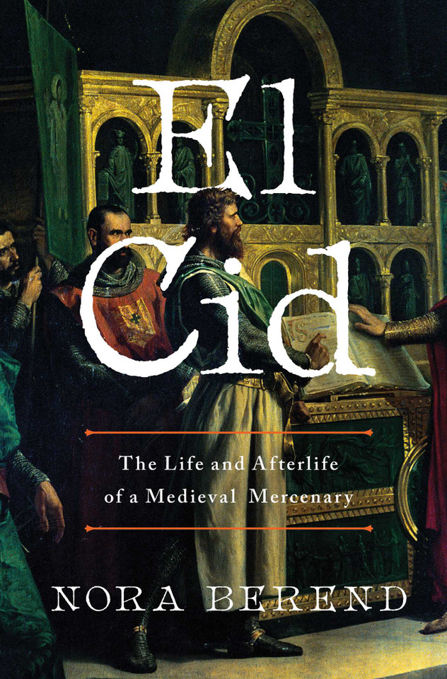 El Cid: The Life and Afterlife of a Medieval Mercenary book cover by Nora Berend