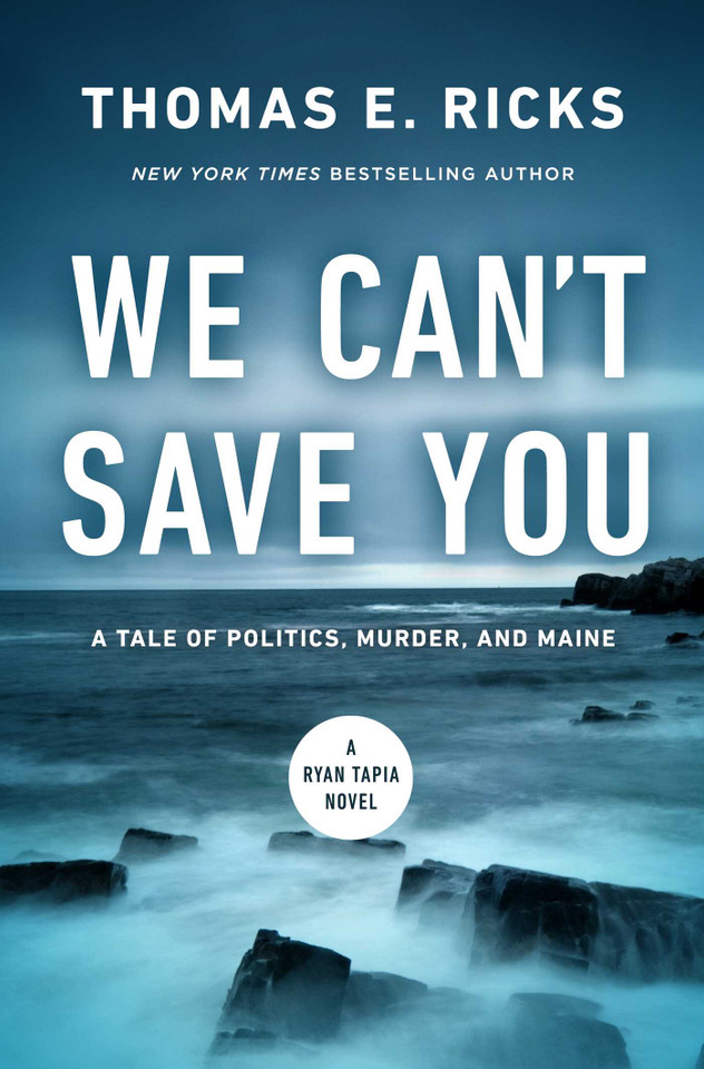 We Can't Save You: A Tale of Politics, Murder, and Maine (A Ryan Tapia Novel) book cover by Thomas E.  Ricks