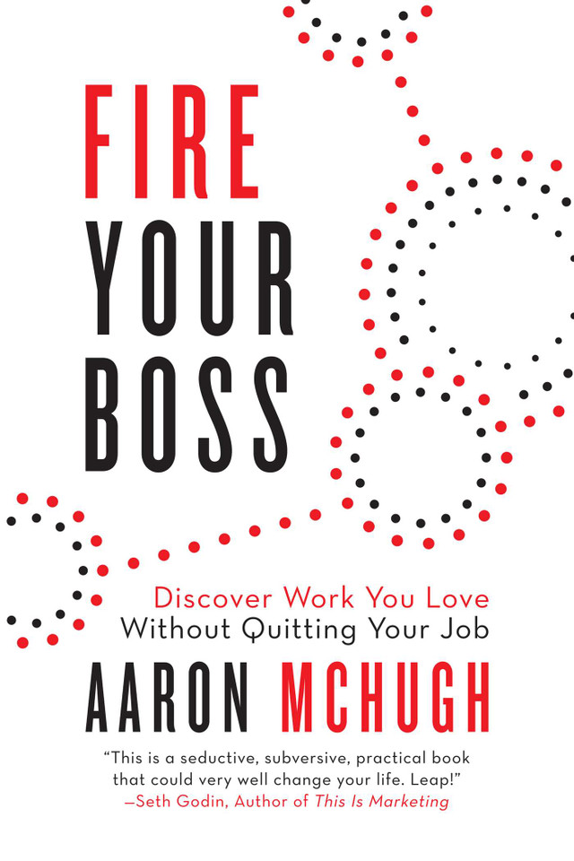 Fire Your Boss: Discover Work You Love Without Quitting Your Job book cover by Aaron McHugh