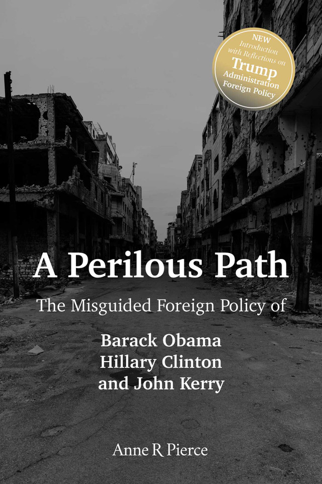 A Perilous Path: The Misguided Foreign Policy of Barack Obama, Hillary Clinton and John Kerry book cover by Anne  R.  Pierce
