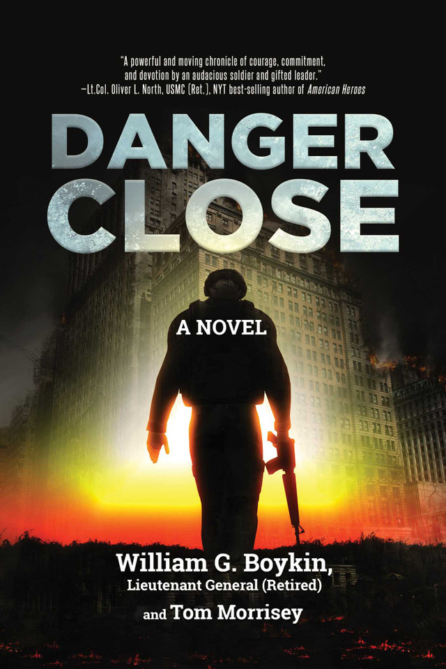 Danger Close: A Novel book cover by William G. Boykin Lieutenant General (Retired), Tom Morrisey