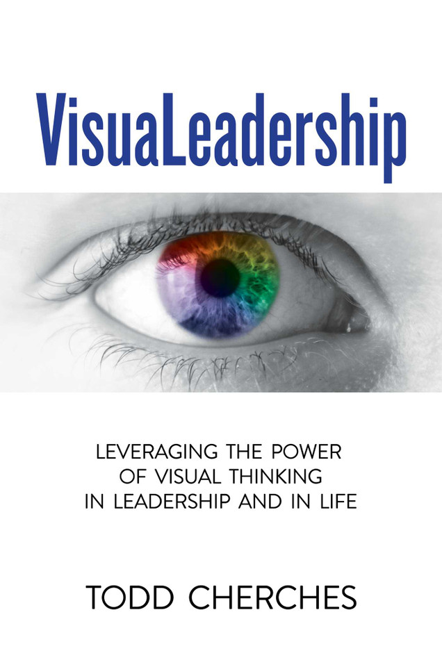 VisuaLeadership: Leveraging the Power of Visual Thinking in Leadership and in Life book cover by Todd Cherches