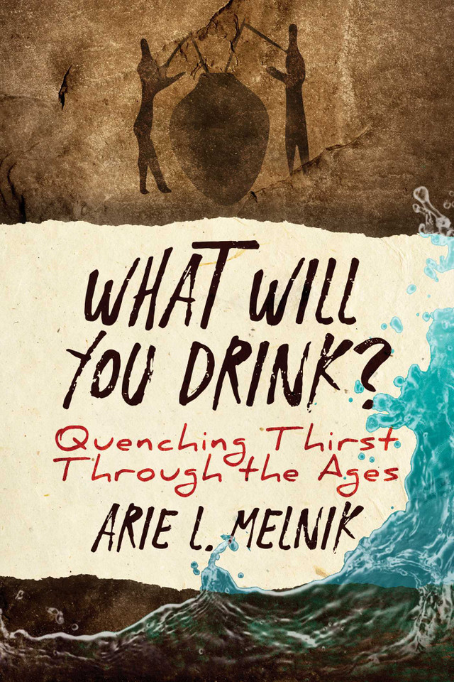 What Will You Drink?: Quenching Thirst Through the Ages book cover by Arie L. Melnik