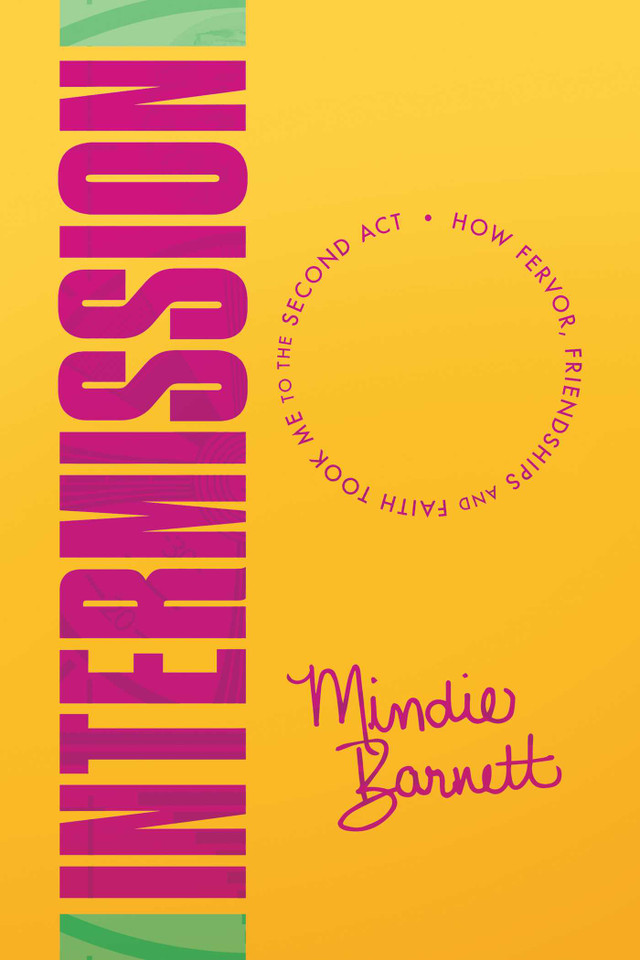 Intermission: How Fervor, Friendships and Faith Took Me to The Second Act book cover by Mindie Barnett