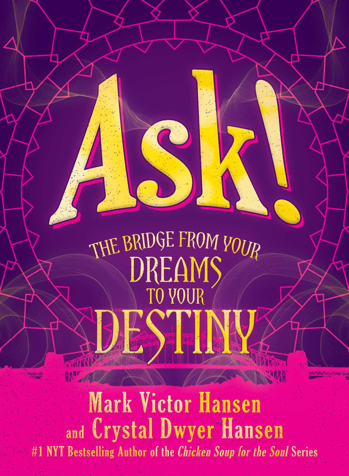 Ask!: The Bridge from Your Dreams to Your Destiny book cover by Mark Victor Hansen, Crystal Dwyer Hansen