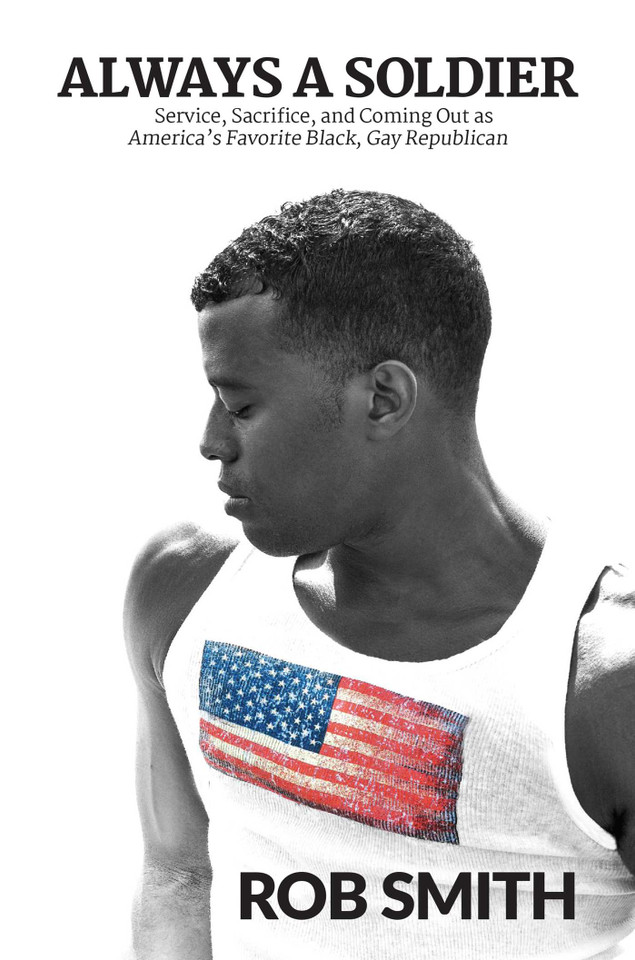 Always a Soldier: Service, Sacrifice, and Coming Out as America's Favorite Black, Gay Republican book cover by Rob Smith